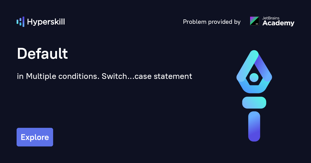 Default · Multiple conditions. Switch...case statement · Hyperskill