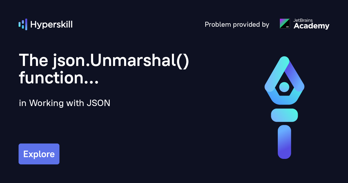 The json.Unmarshal() function · Working with JSON · Hyperskill