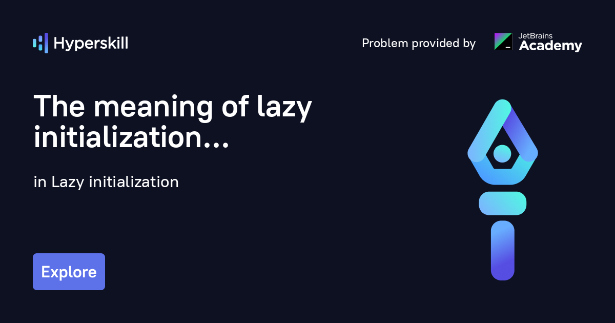 the-meaning-of-lazy-initialization-lazy-initialization-hyperskill