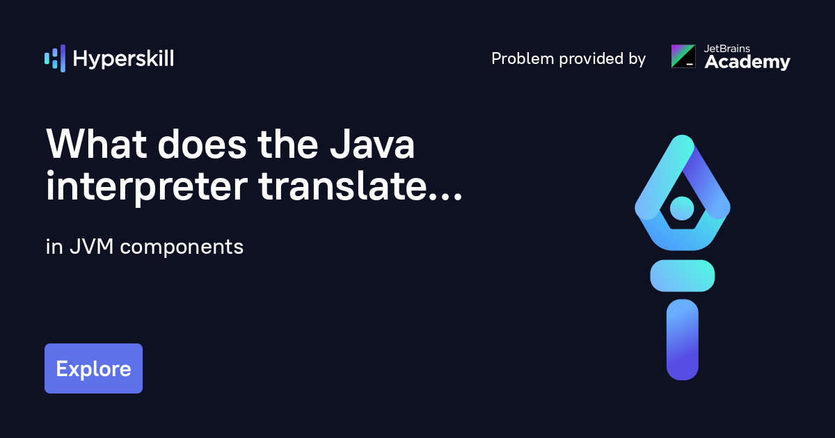 what-does-the-java-interpreter-translate-jvm-components-hyperskill