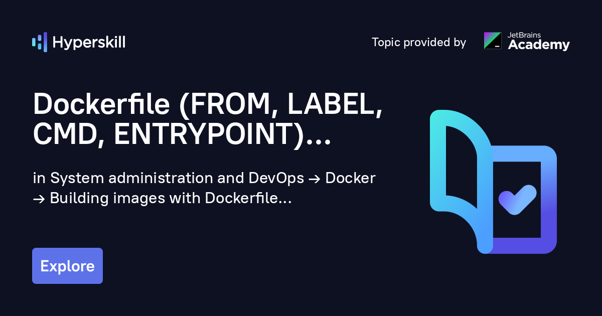 Dockerfile (FROM, LABEL, CMD, ENTRYPOINT) · Hyperskill