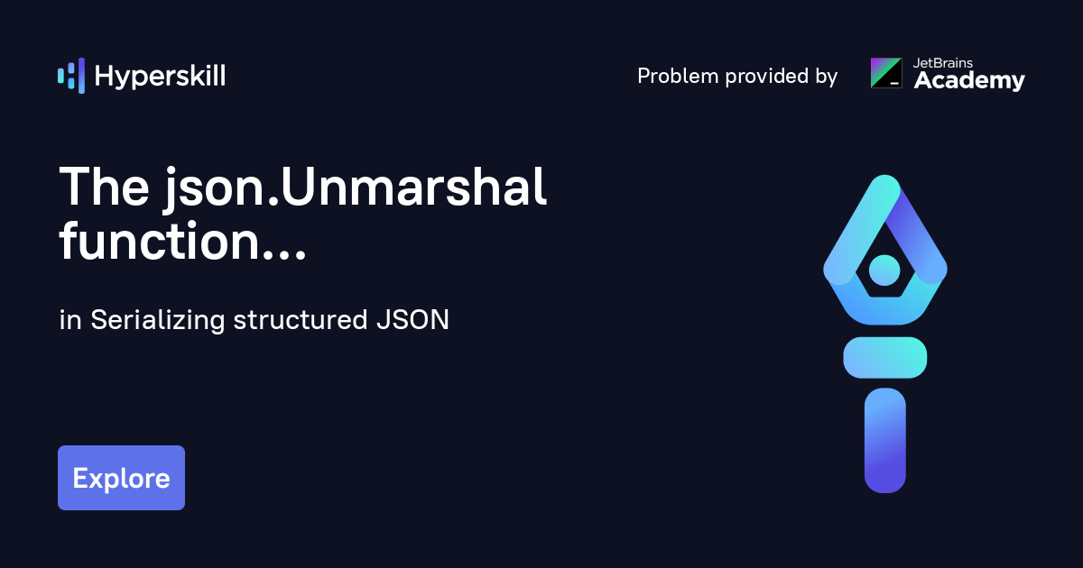 The json.Unmarshal function · Serializing structured JSON · Hyperskill