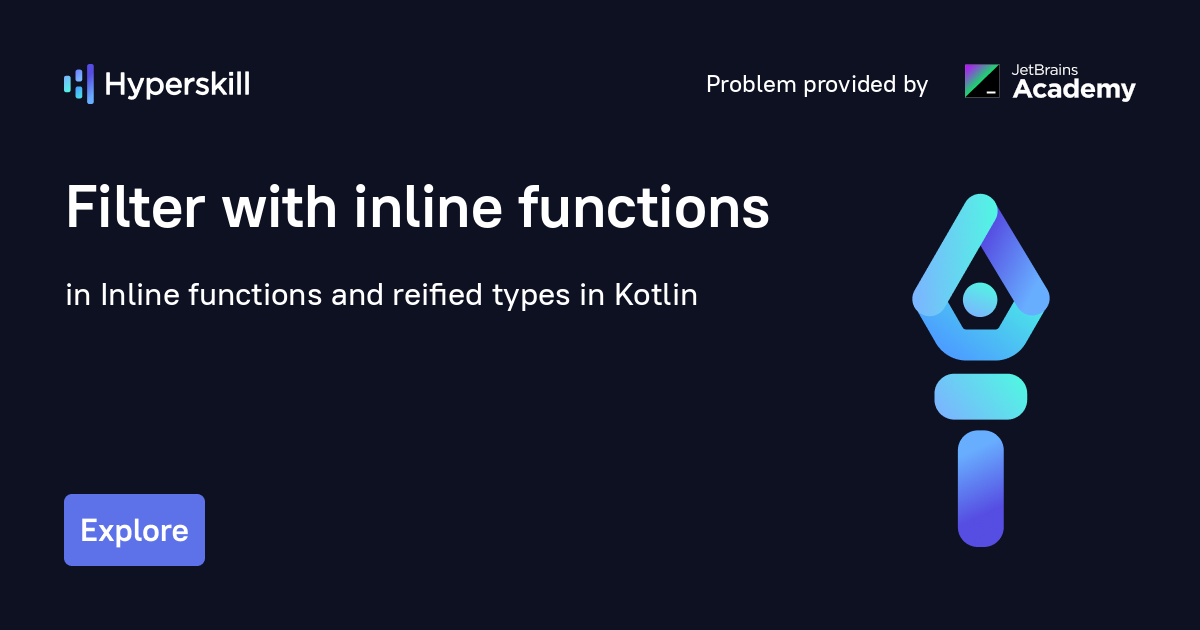 Filter with inline functions · Inline functions and reified types in Kotlin · Hyperskill