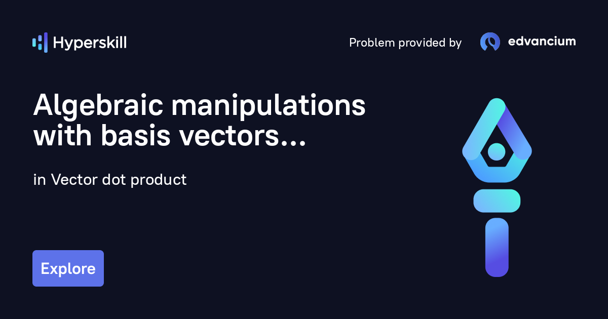 Algebraic manipulations with basis vectors · Vector dot product