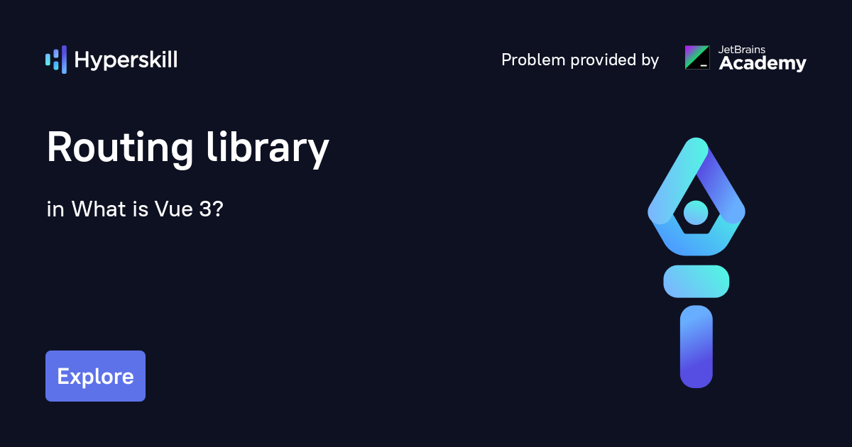 Routing library · What is Vue 3? · Hyperskill