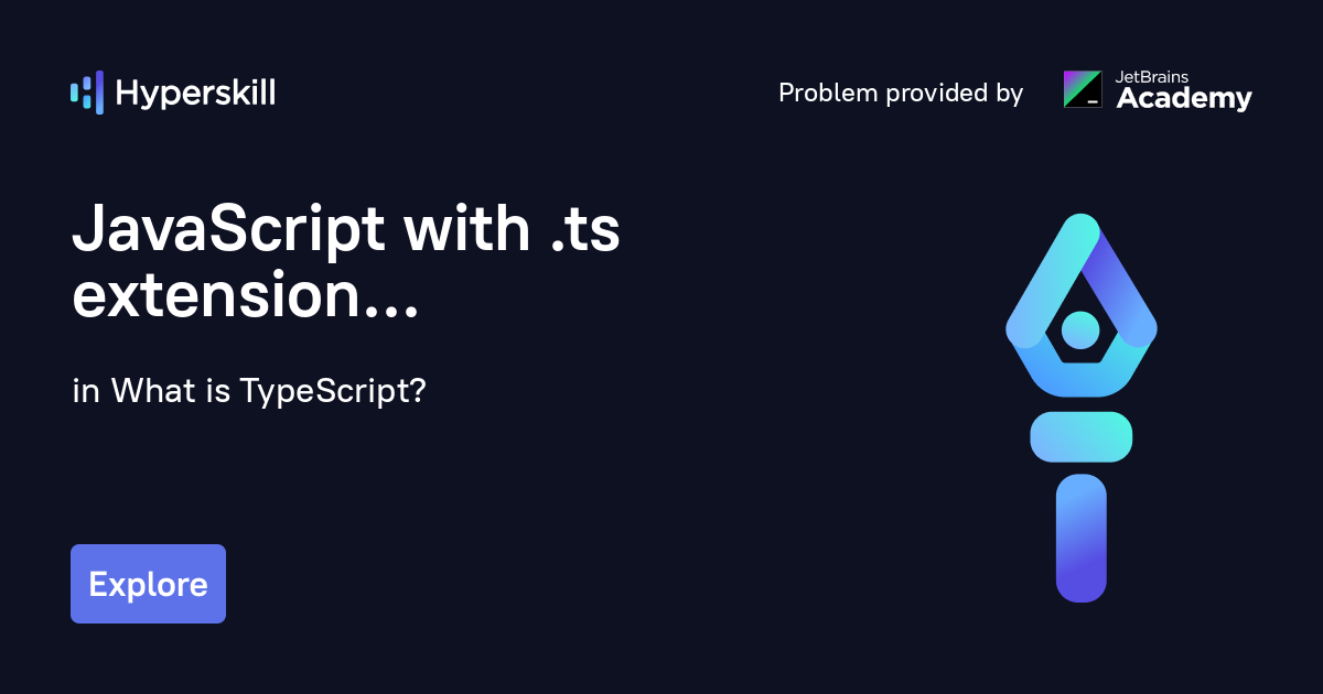 JavaScript with .ts extension · What is TypeScript? · Hyperskill