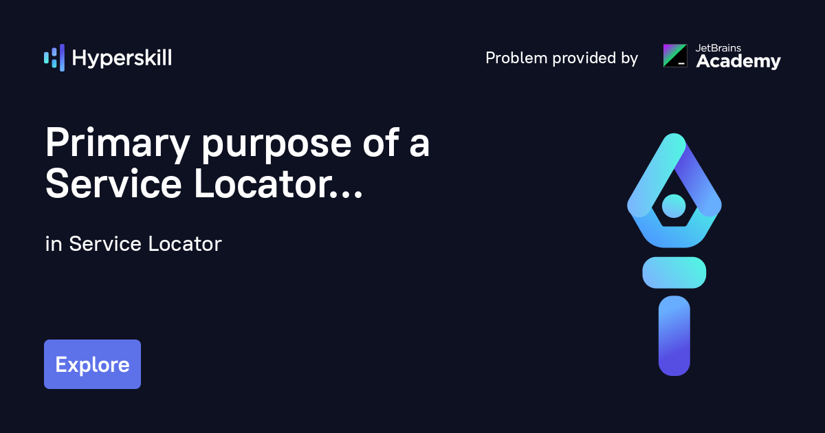 Primary purpose of a Service Locator · Service Locator · Hyperskill