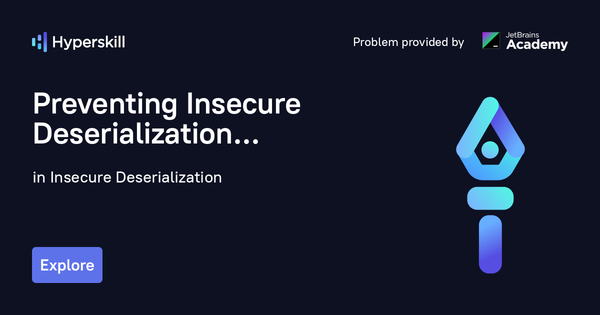 Preventing Insecure Deserialization · Insecure Deserialization · Hyperskill