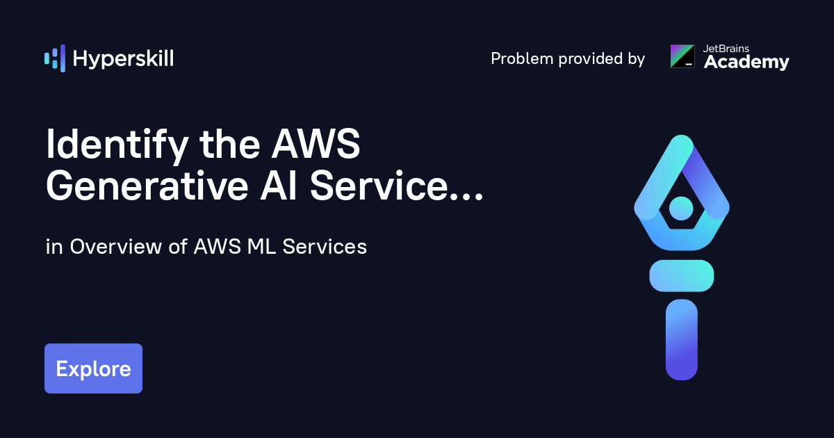 Identify the AWS Generative AI Service · Overview of AWS ML Services ...